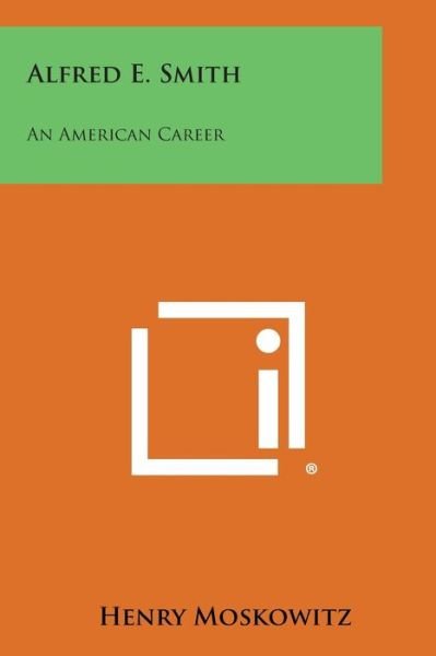 Cover for Henry Moskowitz · Alfred E. Smith: an American Career (Paperback Book) (2013)