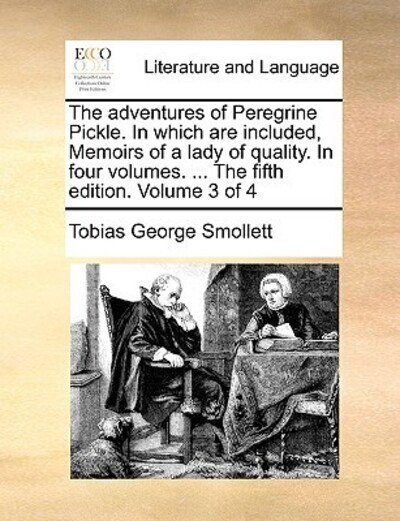Cover for Tobias George Smollett · The Adventures of Peregrine Pickle. in Which Are Included, Memoirs of a Lady of Quality. in Four Volumes. ... the Fifth Edition. Volume 3 of 4 (Paperback Book) (2010)