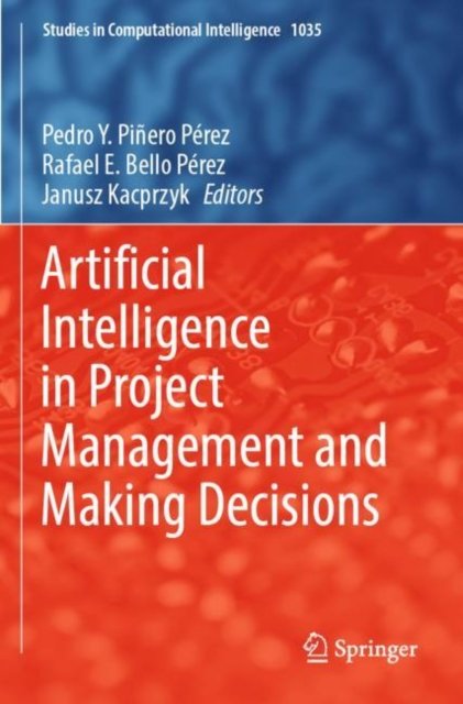 Cover for Artificial Intelligence in Project Management and Making Decisions - Studies in Computational Intelligence (Paperback Book) [2022 edition] (2023)