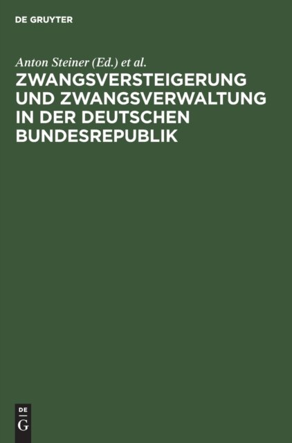 Cover for Anton Steiner · Zwangsversteigerung Und Zwangsverwaltung in Der Deutschen Bundesrepublik: Kommentar Zum Zwangsversteigerungsgesetz Unter Berucksichtigung Des Rechtes Aller Lander Der Bundesrepublik (Hardcover Book) [6th 6., Neubearb. U. Umgeand. Aufl. Reprint 2020 e edition] (1953)