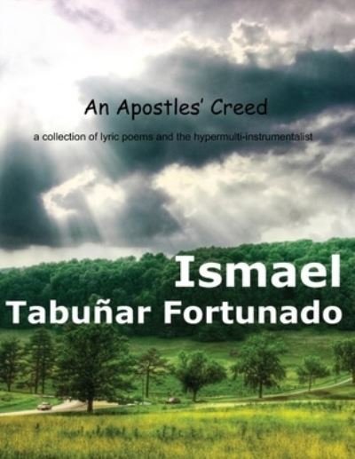 Cover for Ismael Fortunado · An Apostles' Creed: a collection of lyric poems and the hypermulti-instrumentalist (Paperback Book) (2021)