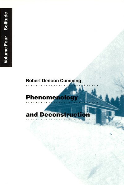 Cover for Robert Denoon Cumming · Phenomenology and Deconstruction, Volume Four: Solitude (Hardcover Book) (2001)