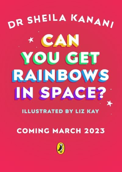 Cover for Dr Sheila Kanani · Can You Get Rainbows in Space?: A Colourful Compendium of Space and Science (Hardcover Book) (2023)