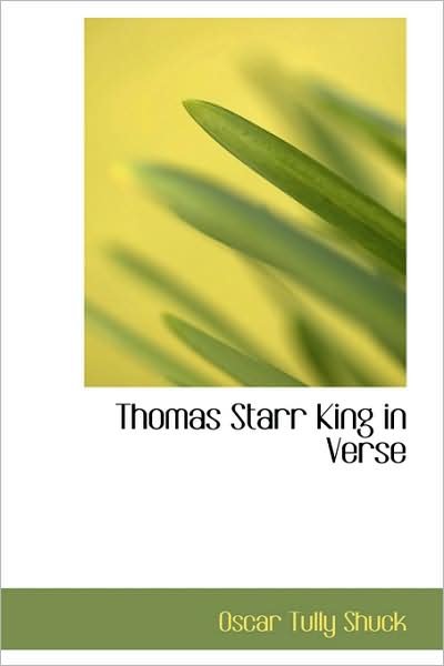 Cover for Oscar Tully Shuck · Thomas Starr King in Verse (Paperback Book) (2009)