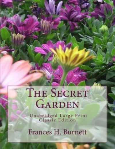 Cover for Frances H Burnett · The Secret Garden Unabridged Large Print Classic Edition (Paperback Book) (2015)