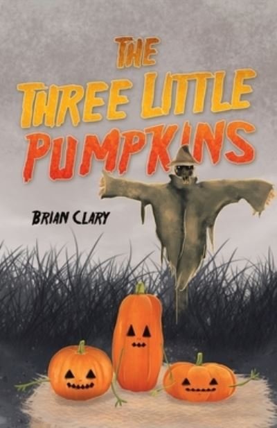 Cover for Brian Clary · The Three Little Pumpkins (Paperback Book) (2021)