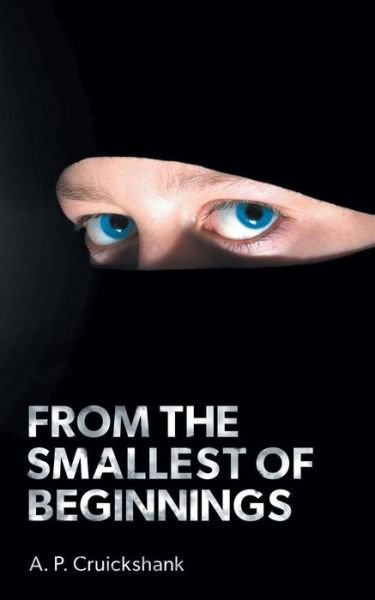 Cover for A. P. Cruickshank · From the Smallest of Beginnings (Paperback Book) (2015)