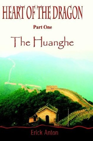 Cover for Erick Anton · Heart of the Dragon: Part One:  the Huanghe (Hardcover Book) (2002)
