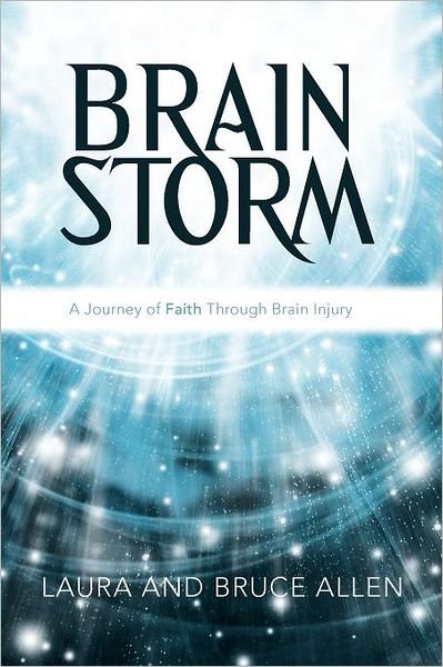 Cover for Allen, Laura and Bruce · Brain Storm: a Journey of Faith Through Brain Injury (Paperback Book) (2012)