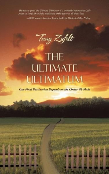 Cover for Terry Zufelt · The Ultimate Ultimatum: Our Final Destination Depends on the Choice We Make (Hardcover Book) (2013)