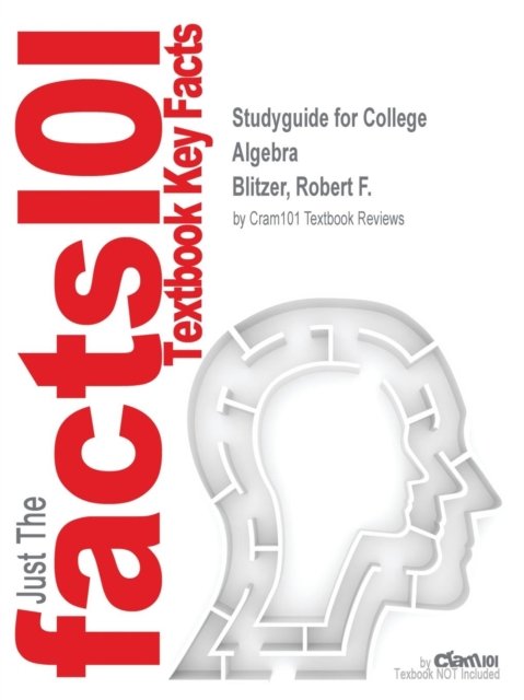 Cover for Cram101 Textbook Reviews · Studyguide for College Algebra by Blitzer, Robert F., ISBN 9780321840837 (Paperback Book) (2016)