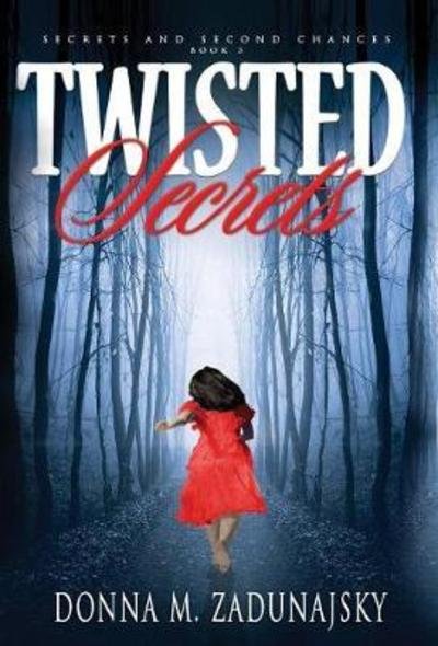 Cover for Donna M Zadunajsky · Twisted Secrets - Secrets and Second Chances (Hardcover Book) (2017)