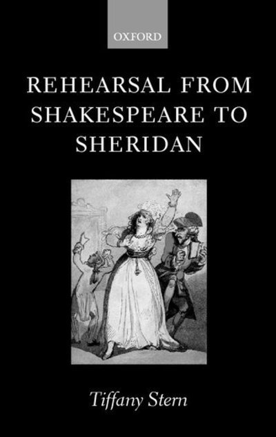 Cover for Stern, Tiffany (Junior Research Fellow in English Literature, Junior Research Fellow in English Literature, Merton College, University of Oxford) · Rehearsal from Shakespeare to Sheridan (Paperback Book) (2007)