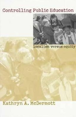 Cover for Kathryn A. Mcdermott · Controlling Public Education: Localism Versus Equity - Studies in Government and Public Policy (Paperback Book) (1999)