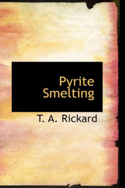 Cover for T. A. Rickard · Pyrite Smelting (Paperback Book) (2009)