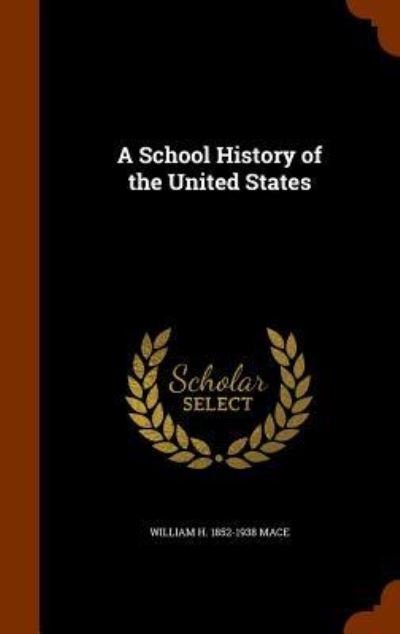 Cover for William Harrison Mace · A School History of the United States (Hardcover Book) (2015)