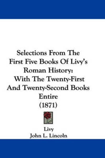 Cover for Livy · Selections from the First Five Books of Livy's Roman History: with the Twenty-first and Twenty-second Books Entire (1871) (Hardcover Book) (2008)