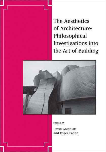 Cover for Roger Paden · The Aesthetics of Architecture: Philosophical Investigations into the Art of Building - Journal of Aesthetics and Art Criticism (Paperback Book) (2011)