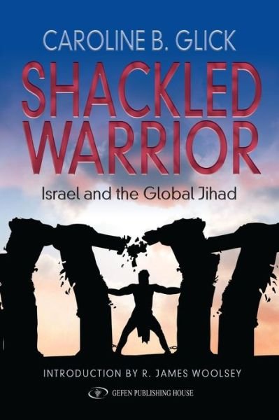 Shackled Warrior - Caroline Glick - 图书 - Createspace Independent Publishing Platf - 9781530779727 - 2008年4月20日