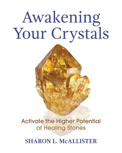 Cover for Sharon L. McAllister · Awakening Your Crystals: Activate the Higher Potential of Healing Stones (Paperback Book) (2019)