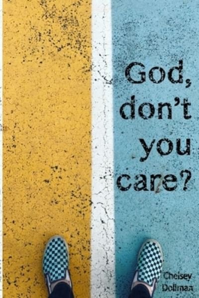 Cover for Chelsey Dollman · "God, Don't You Care?" (Paperback Book) (2020)
