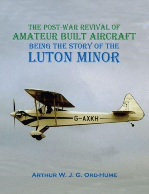 Cover for Arthur WJG Ord-Hume · Luton Minor: The Post-War Revival of Amateur Built Aircraft (Paperback Book) (2024)