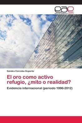 Cover for Sandra Corcoba Doporto · El oro como activo refugio, ?mito o realidad? (Paperback Book) (2018)