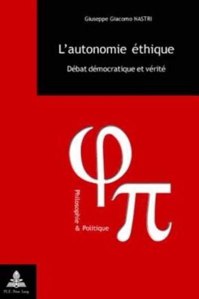 Cover for Giuseppe Giacomo Nastri · L'Autonomie Ethique: Debat Democratique Et Verite - Philosophie &amp; Politique. Vol. 7 (Paperback Book) (2002)