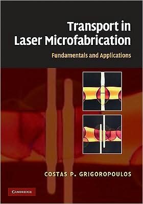 Cover for Grigoropoulos, Costas P. (University of California, Berkeley) · Transport in Laser Microfabrication: Fundamentals and Applications (Hardcover Book) (2009)