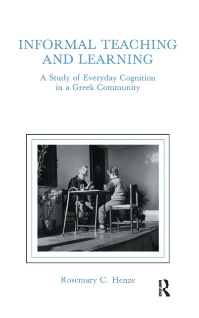 Cover for Rosemary C. Henze · Informal Teaching and Learning: a Study of Everyday Cognition in a Greek Community (Paperback Book) (2016)