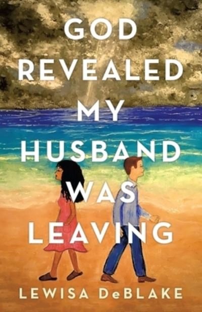 Cover for Lewisa Deblake · God Revealed My Husband Was Leaving (Paperback Book) (2021)