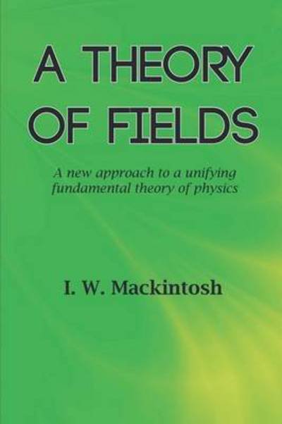 Cover for I. W. Mackintosh · A Theory of Fields (Paperback Book) (2010)