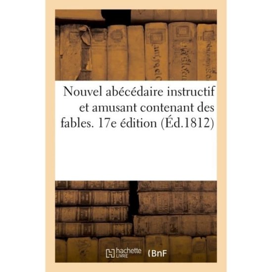 Cover for Sans Auteur · Abecedaire Instructif Et Amusant Contenant Des Fables, Des Fragmens Curieux d'Histoire Naturelle (Paperback Book) (2017)