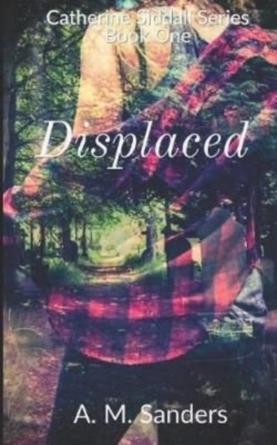 Displaced - A. M. Sanders - 图书 -  - 9781982929732 - 2018年6月2日