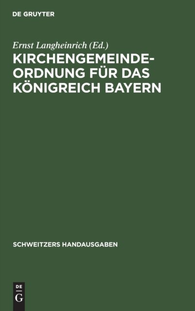 Cover for Ernst Langheinrich · Kirchengemeindeordnung Fur Das Konigreich Bayern: Vom 24. September 1912 Mit Den Vollzugsvorschriften - Schweitzers Handausgaben (Hardcover Book) [Reprint 2020 edition] (1914)