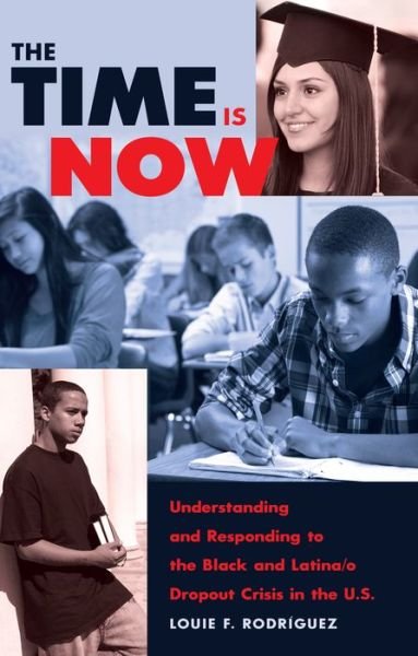 Cover for Louie F. Rodriguez · The Time Is Now: Understanding and Responding to the Black and Latina/o Dropout Crisis in the U.S. - Counterpoints (Paperback Book) [New edition] (2013)