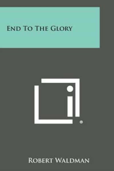Cover for Robert Waldman · End to the Glory (Paperback Book) (2013)