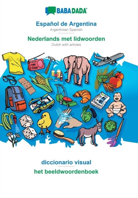 Cover for Babadada Gmbh · BABADADA, Espanol de Argentina - Nederlands met lidwoorden, diccionario visual - het beeldwoordenboek: Argentinian Spanish - Dutch with articles, visual dictionary (Paperback Book) (2020)