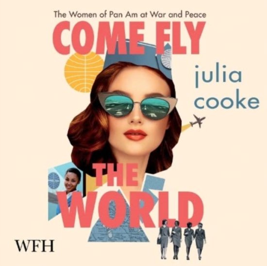 Cover for Julia Cooke · Come Fly the World: The Jet-Age Story of the Women of Pan Am (Audiobook (CD)) [Unabridged edition] (2021)