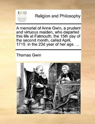 Cover for Thomas Gwin · A Memorial of Anne Gwin, a Prudent and Virtuous Maiden, Who Departed This Life at Falmouth, the 15th Day of the Second Month, Called April, 1715. in the (Paperback Book) (2010)