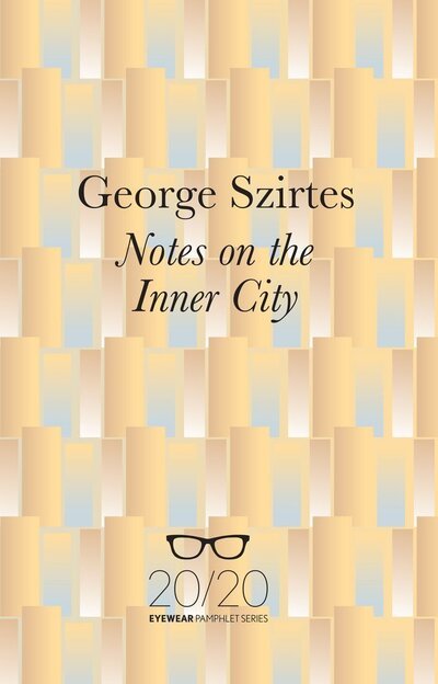 Notes on the Inner City - George Szirtes - 图书 - Eyewear Publishing - 9781908998736 - 2017年1月16日