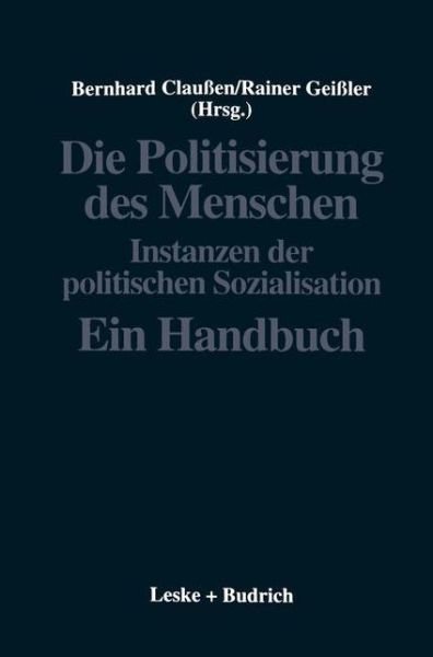 Cover for Bernhard Claussen · Die Politisierung Des Menschen: Instanzen Der Politischen Sozialisation. Ein Handbuch - Politische Psychologie (Paperback Book) [Softcover Reprint of the Original 1st 1996 edition] (2012)