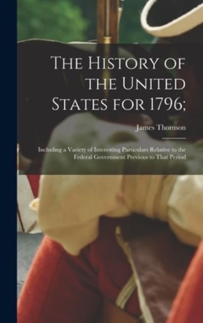 Cover for James Thomson 1758-1803 Callender · History of the United States For 1796; (Book) (2022)