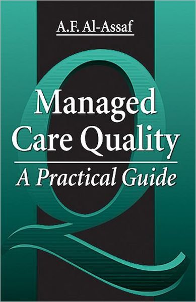 Cover for Al-Assaf, A. F. (University of Oklahoma, Oklahoma City, Oklahoma, USA) · Managed Care Quality: A Practical Guide (Hardcover Book) (1997)