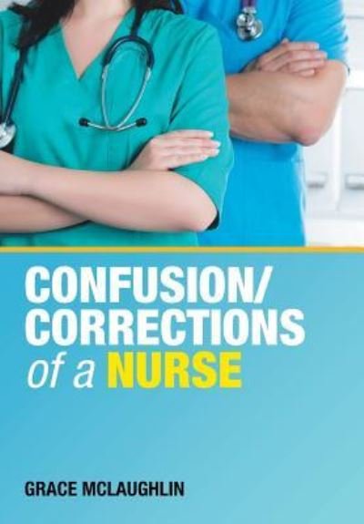 Cover for Grace McLaughlin · Confusion / Corrections of a Nurse (Hardcover Book) (2019)