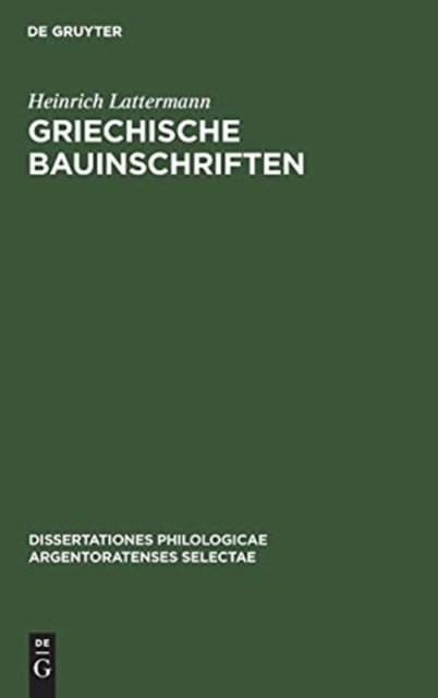 Cover for Heinrich Lattermann · Griechische Bauinschriften - Dissertationes Philologicae Argentoratenses Selectae (Hardcover Book) [Reprint 2019 edition] (1908)