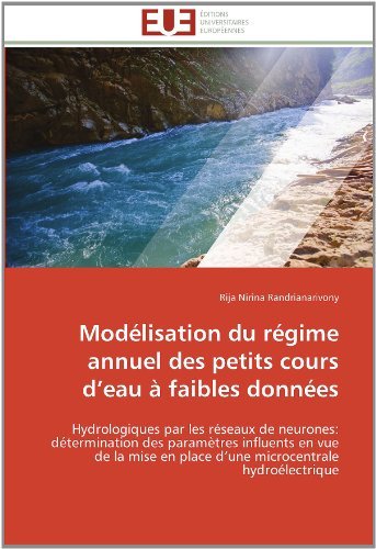 Cover for Rija Nirina Randrianarivony · Modélisation Du Régime Annuel Des Petits Cours D'eau À Faibles Données: Hydrologiques Par Les Réseaux De Neurones: Détermination Des Paramètres ... Hydroélectrique (Paperback Book) [French edition] (2018)