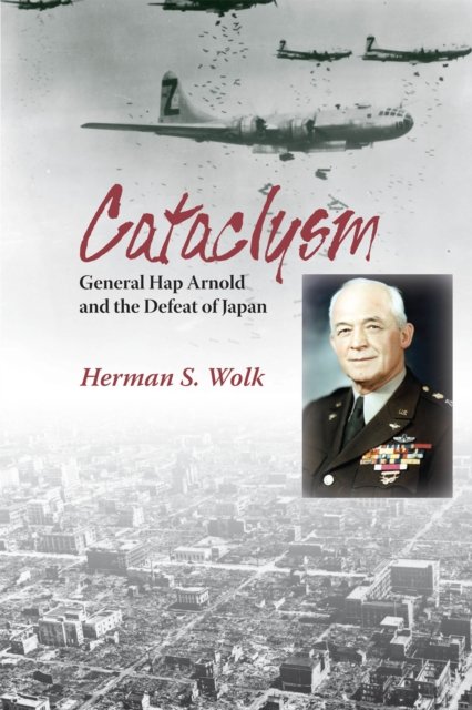 Cover for Herman S. Wolk · Cataclysm: General Hap Arnold and the Defeat of Japan (Paperback Book) (2012)