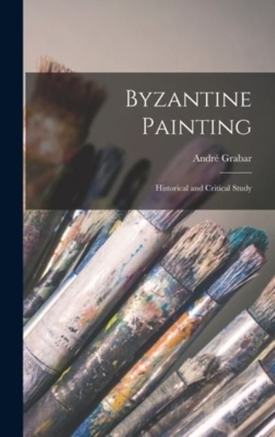 Cover for Andre 1896-1990 Grabar · Byzantine Painting; Historical and Critical Study (Hardcover Book) (2021)