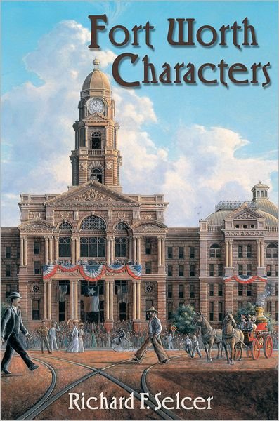 Cover for Richard F. Selcer · Fort Worth Characters (Hardcover Book) (2009)